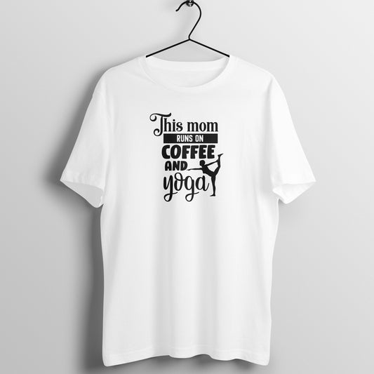 This mom runs on coffee and yoga - Women's Tee