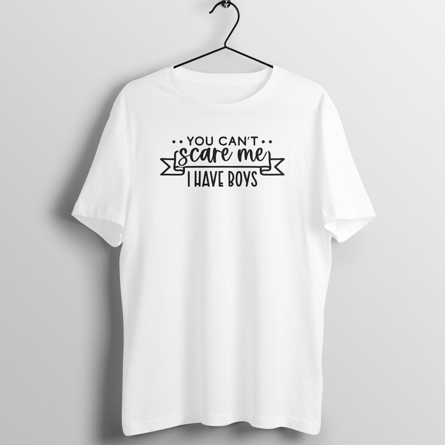 You cant scare me, I have boys - Women's Tee | Mother's Day Gift | Mom T Shirt