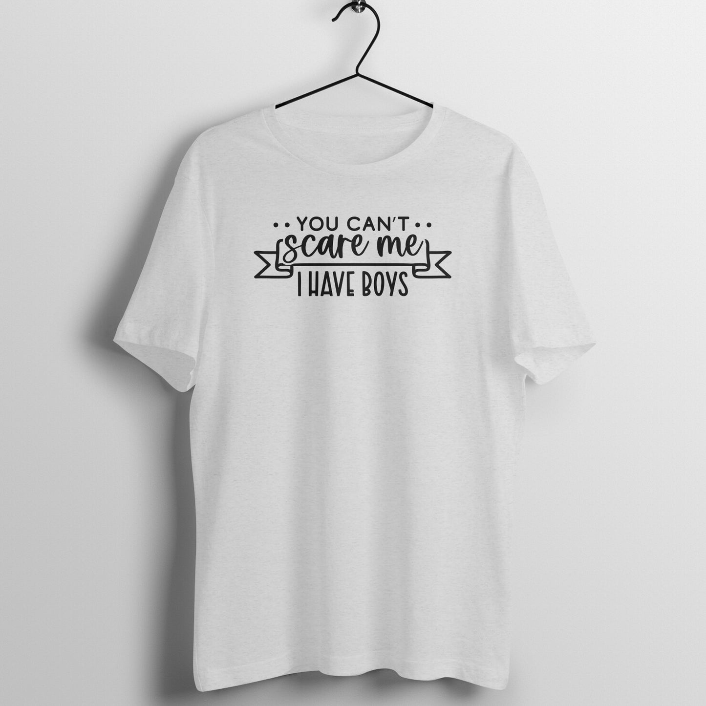 You cant scare me, I have boys - Women's Tee