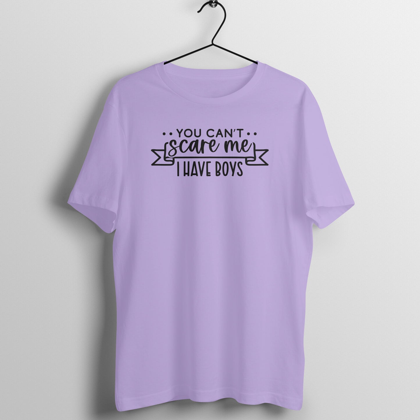 You cant scare me, I have boys - Women's Tee