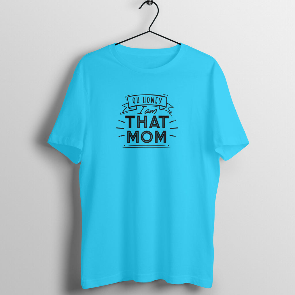 Oh honey, I am that mom - Women's Tee | Mother's Day Gift | Mom T Shirt