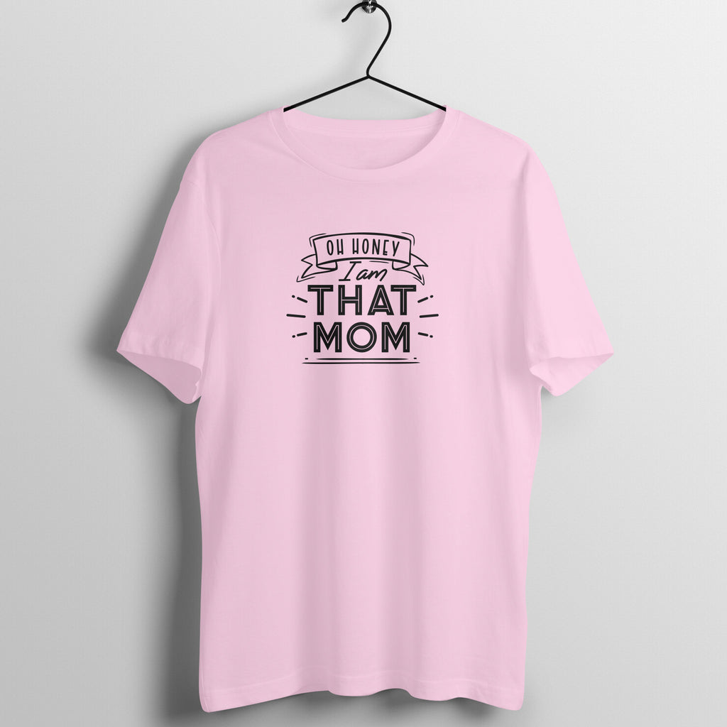 Oh honey, I am that mom - Women's Tee | Mother's Day Gift | Mom T Shirt
