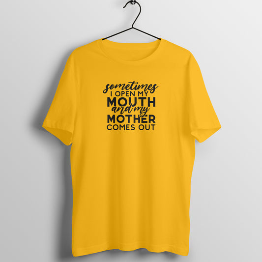 Sometime I open my mouth and mother comes out - Women's Tee