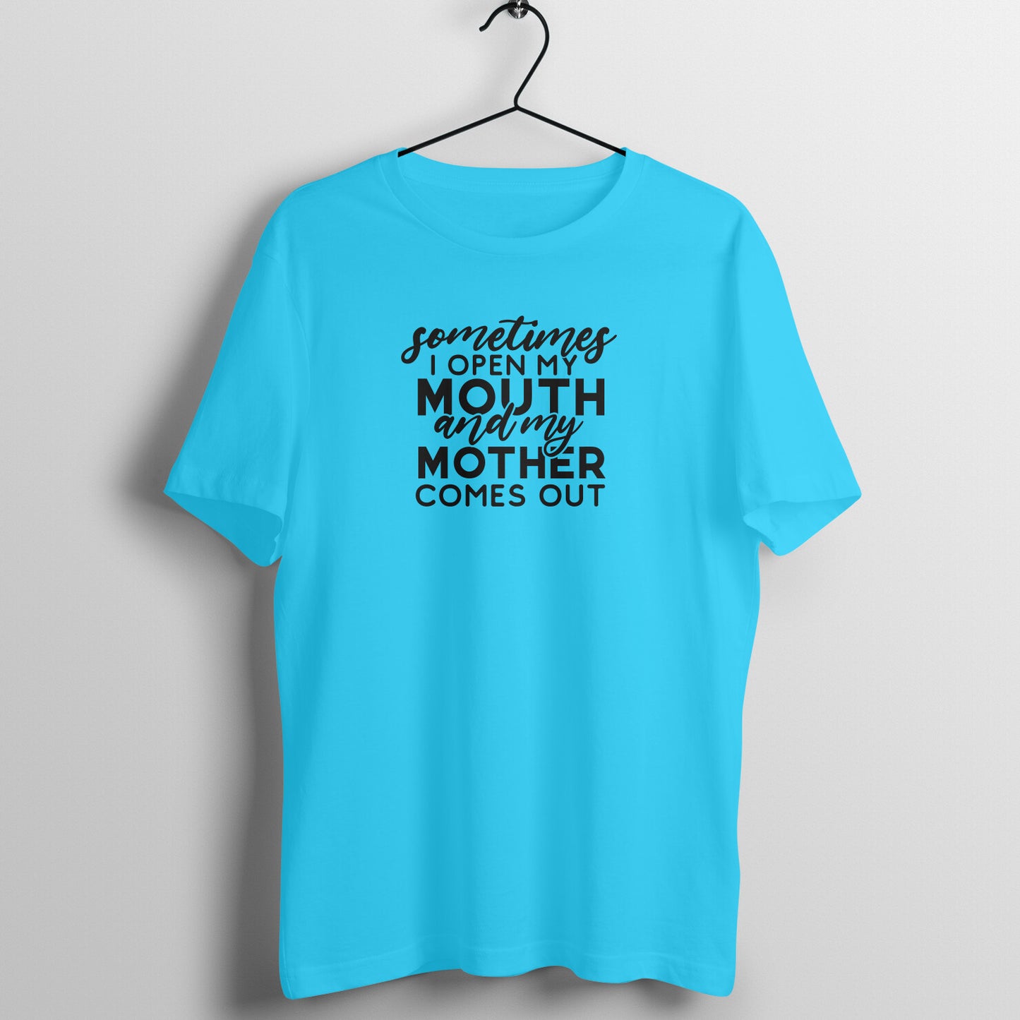 Sometime I open my mouth and mother comes out - Women's Tee