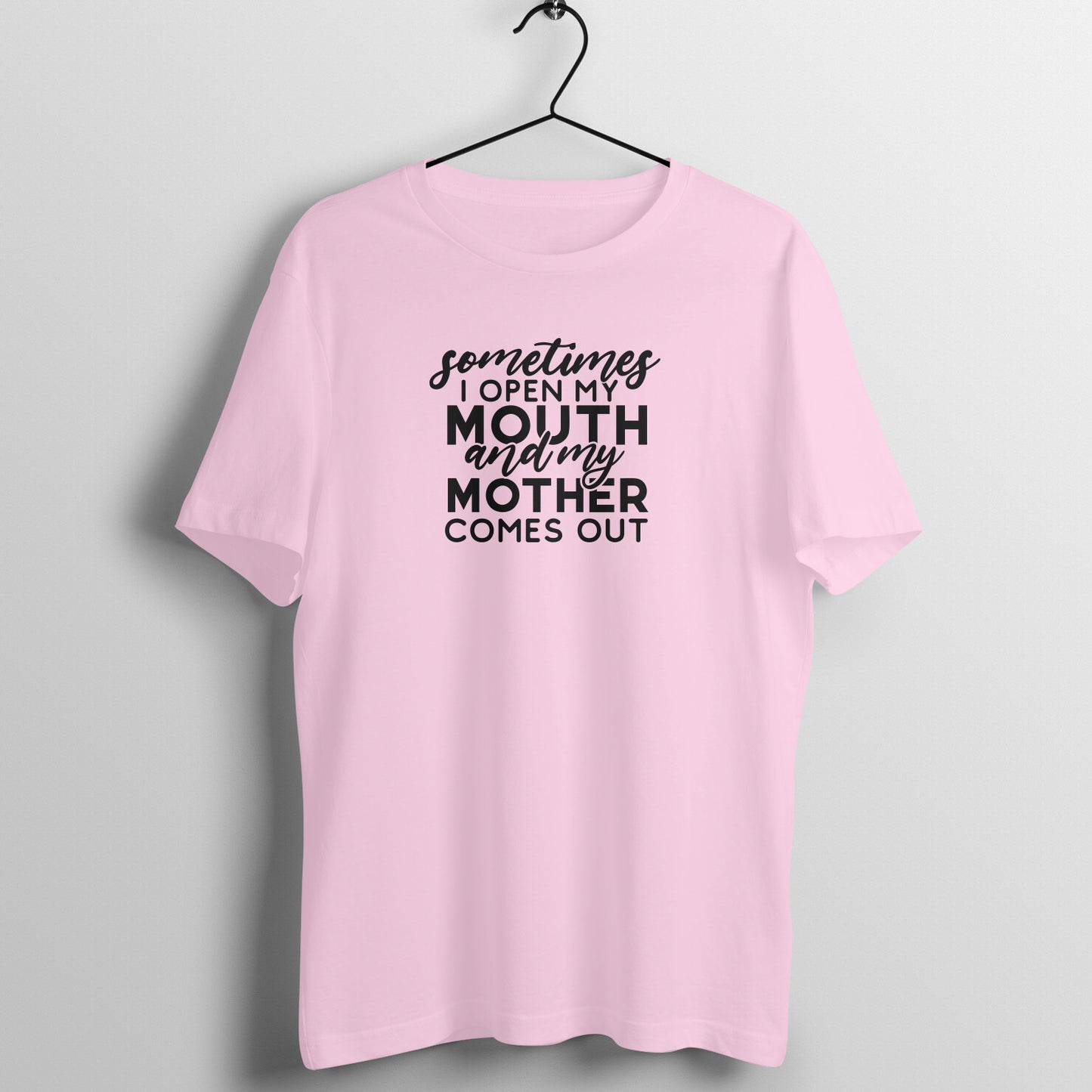 Sometime I open my mouth and mother comes out - Women's Tee