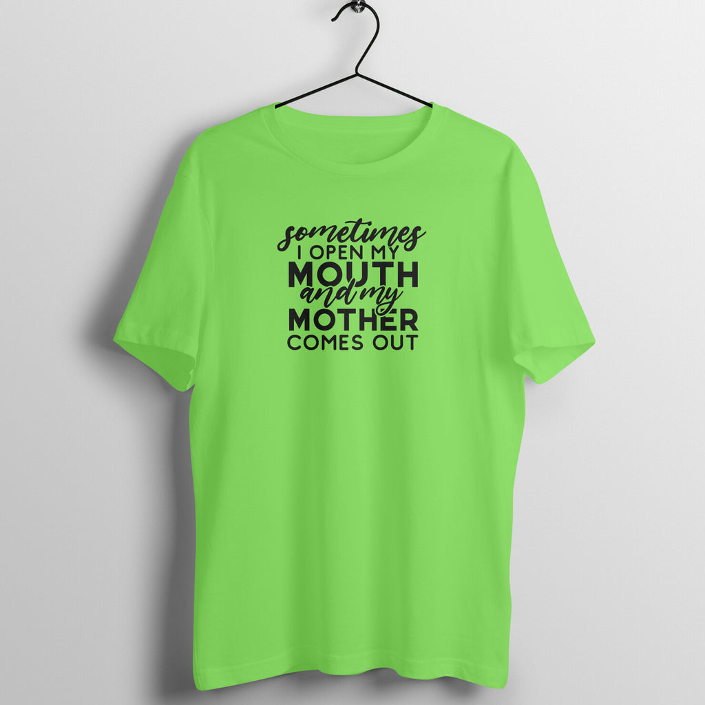 Sometime I open my mouth and mother comes out - Women's Tee  | Mother's Day Gift | Mom T Shirt