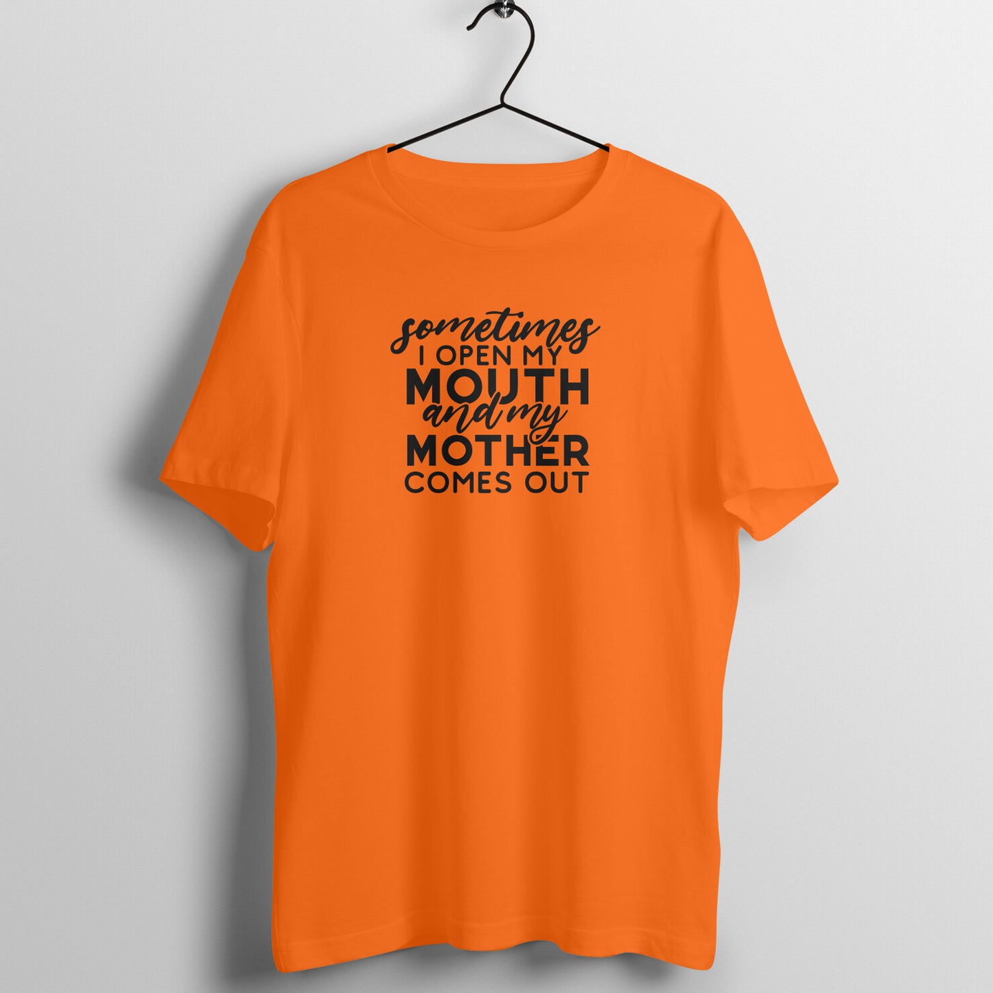 Sometime I open my mouth and mother comes out - Women's Tee