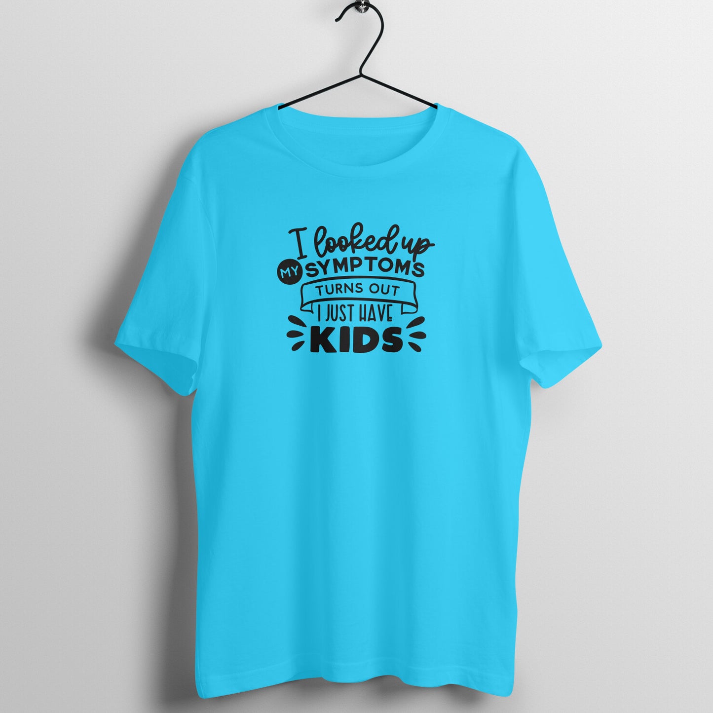 Looked up symptoms, I just have kids - Women's Tee