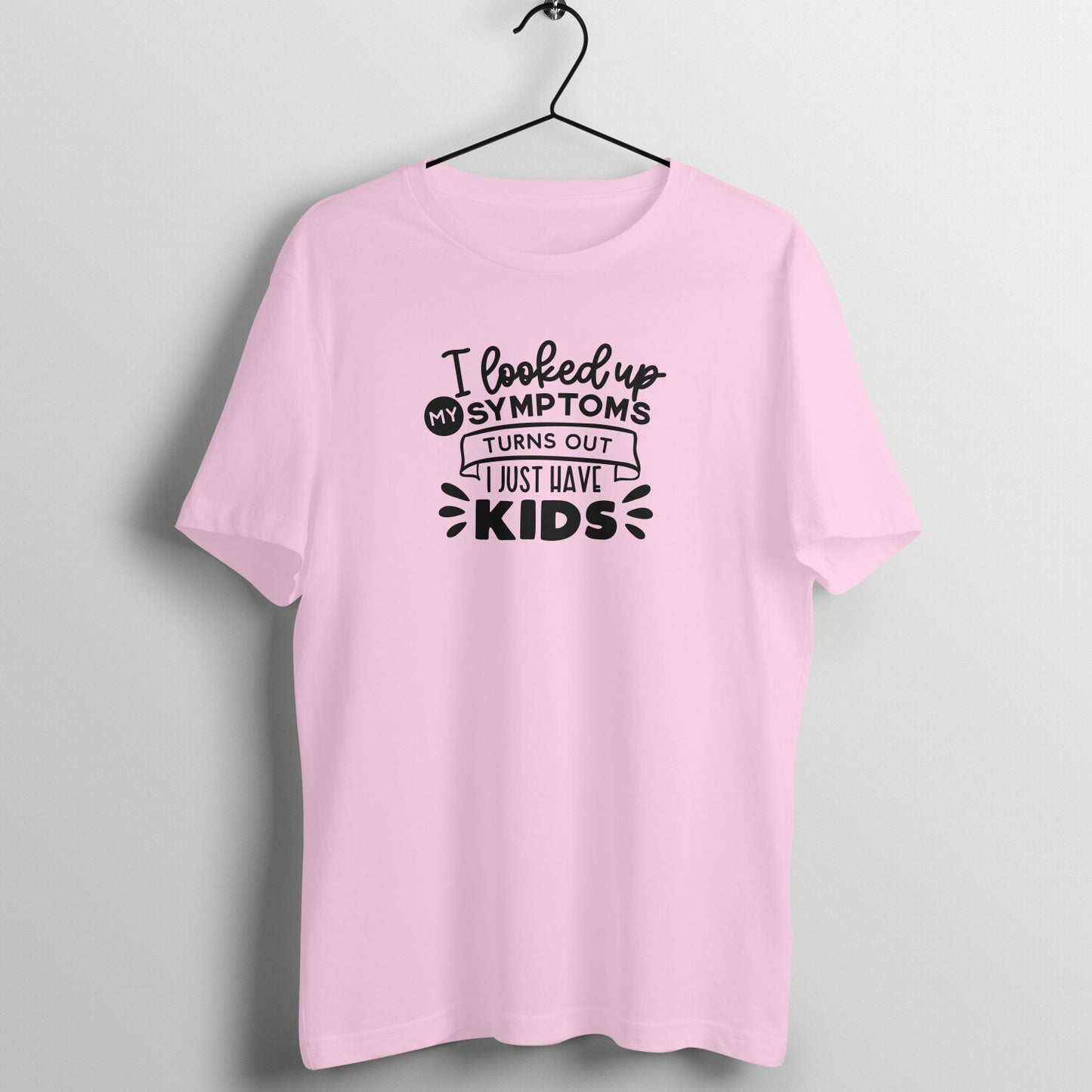 Looked up symptoms, I just have kids - Women's Tee