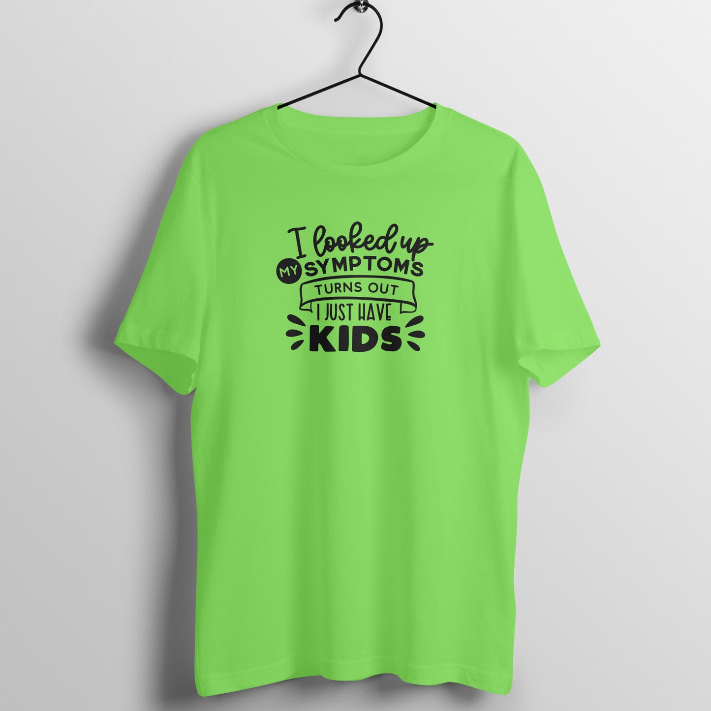 Looked up symptoms, I just have kids - Women's Tee