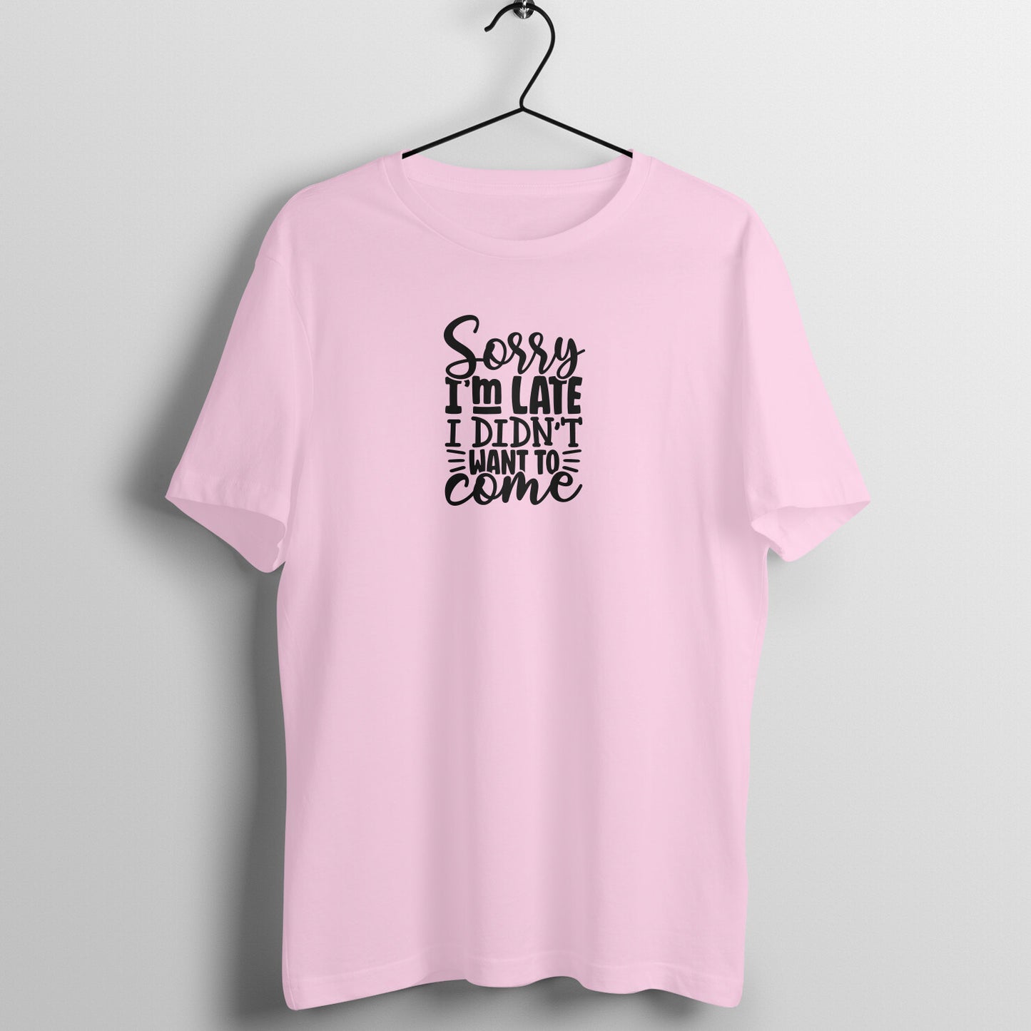 Sorry I'm late I didn't want to come - Women's Tee