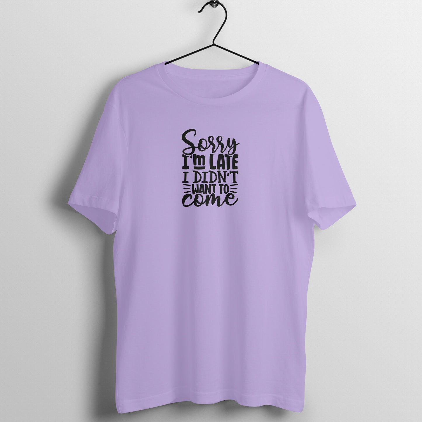 Sorry I'm late I didn't want to come - Women's Tee