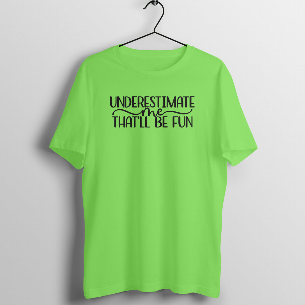 UNDERESTIMATE ME