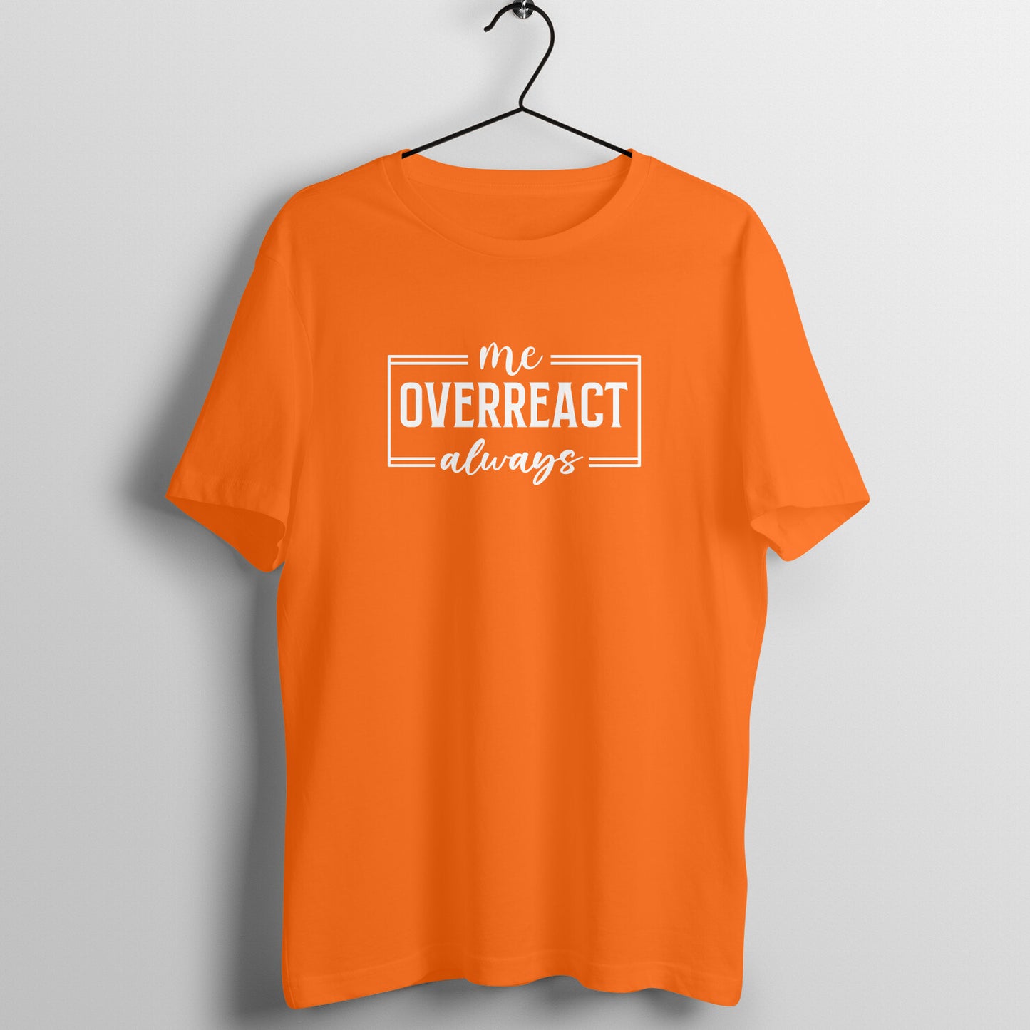 Me overreact always - Women's Tee