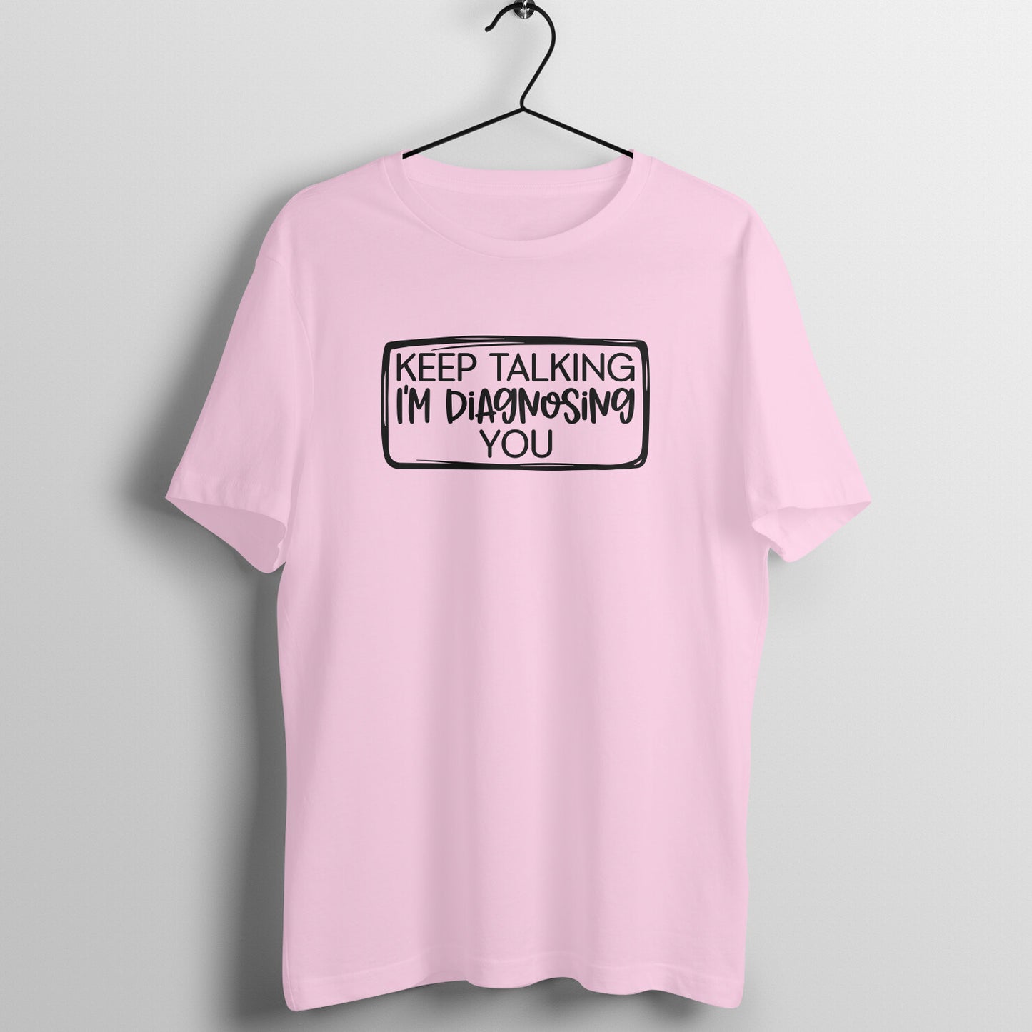 Keep talking I'm diagnosing you  - Women's Tee