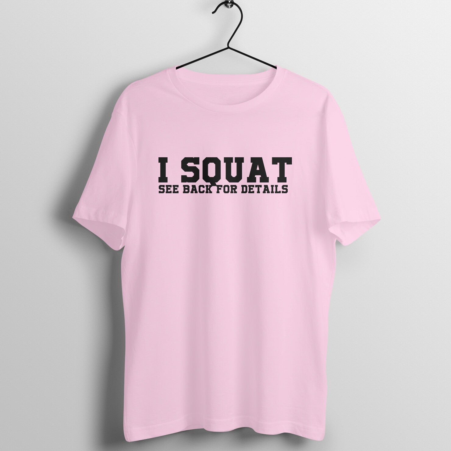 Light Pink women's fitness t-shirt with "I Squat SEE BACK FOR DETAILS" quote in blue and orange | 100% combed cotton, 180 GSM fabric | Fempowered