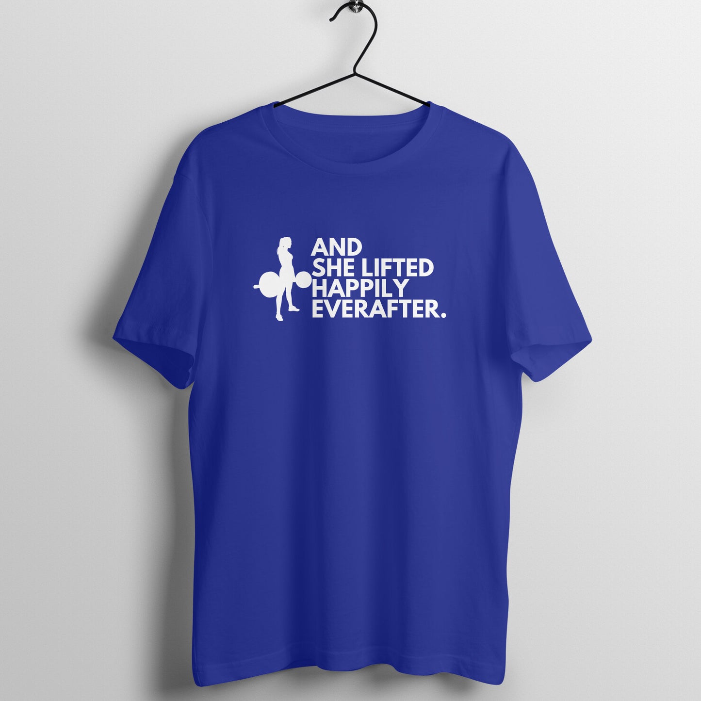 Royal Blue women's fitness t-shirt with "And She Lifted Happily Ever After" quote | 100% combed cotton, 180 GSM fabric | Fempowered