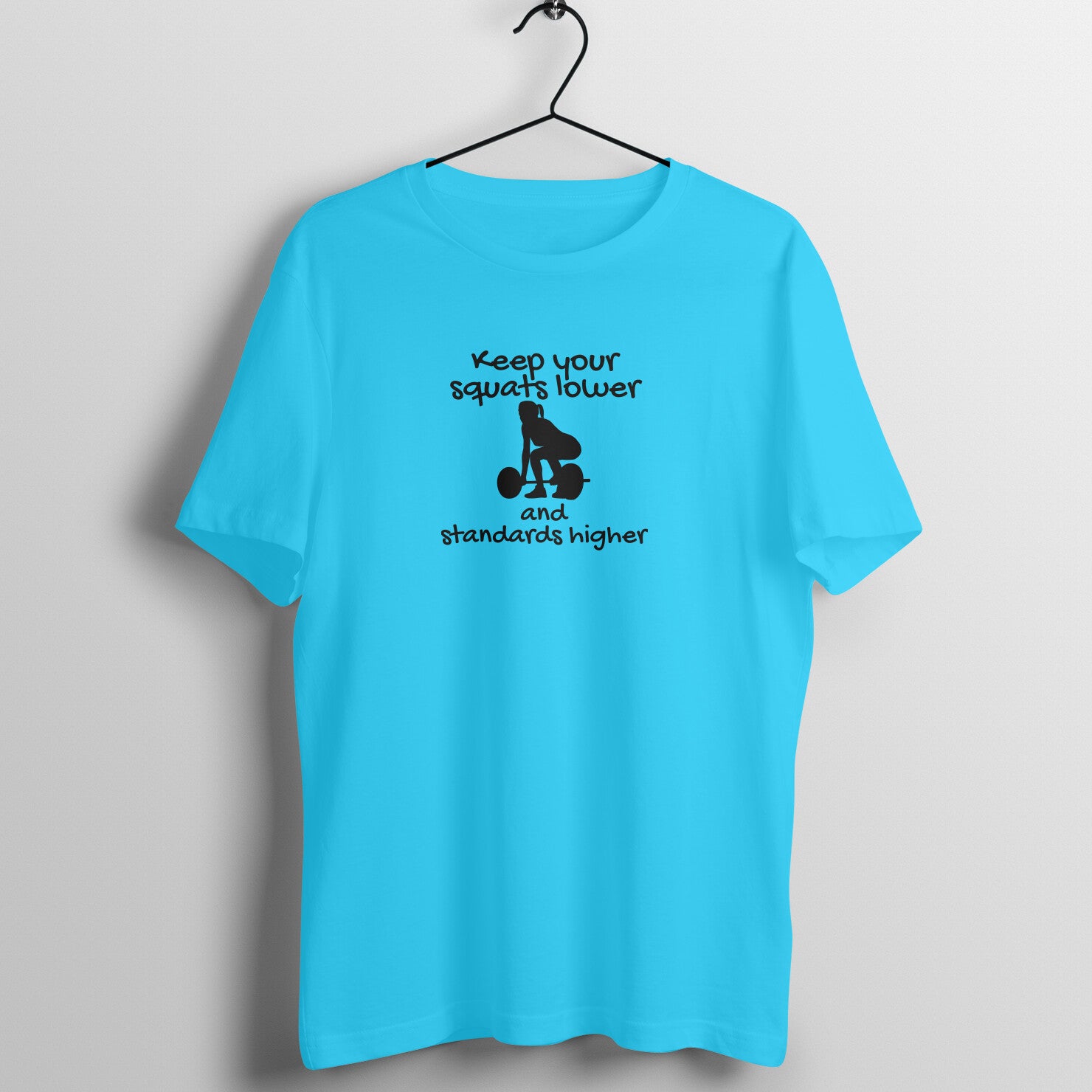 Sky Blue women's fitness t-shirt with "Keep your squats lower and standards higher" quote in black | 100% combed cotton, 180 GSM fabric | Fempowered