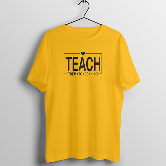 Teach them to be kind - Women's Cotton T Shirt | Teacher's Day Gift T Shirt