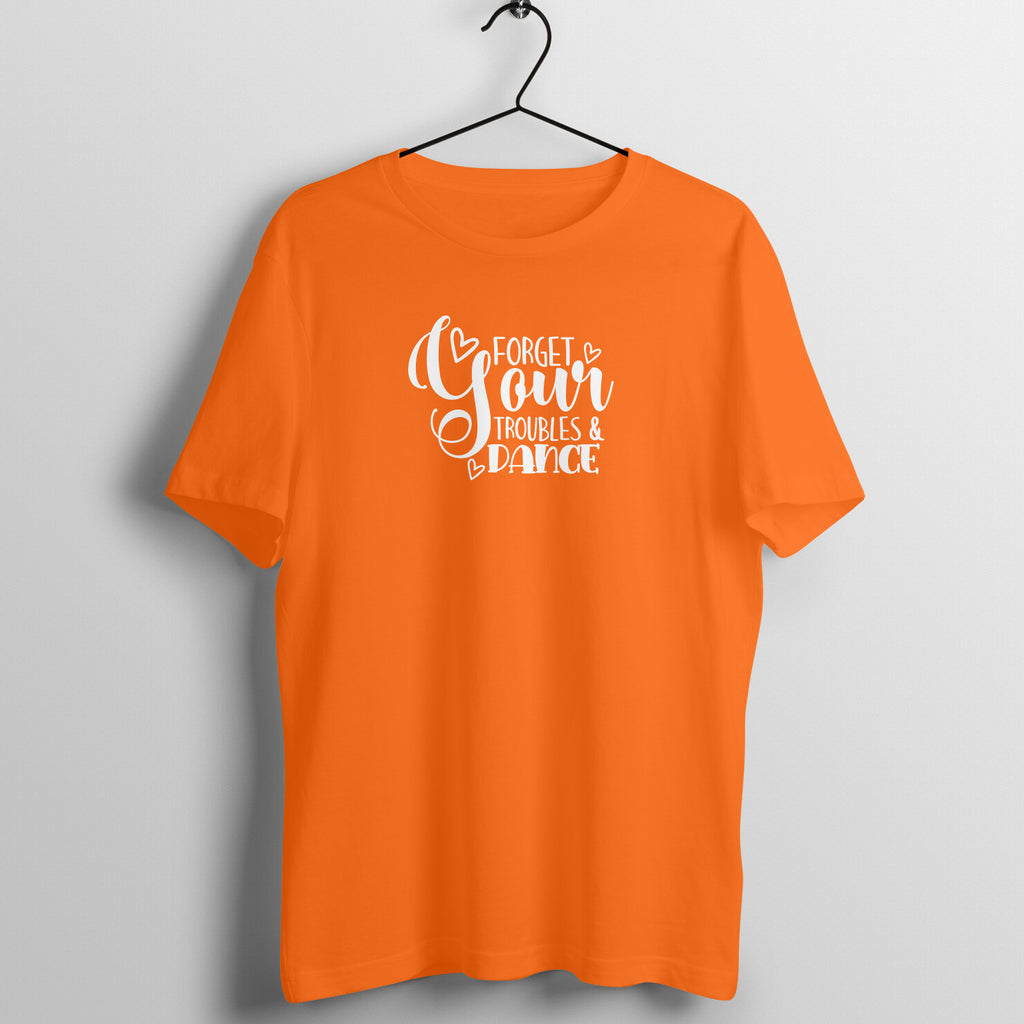Forget your troubles & dance -  Women's Tee