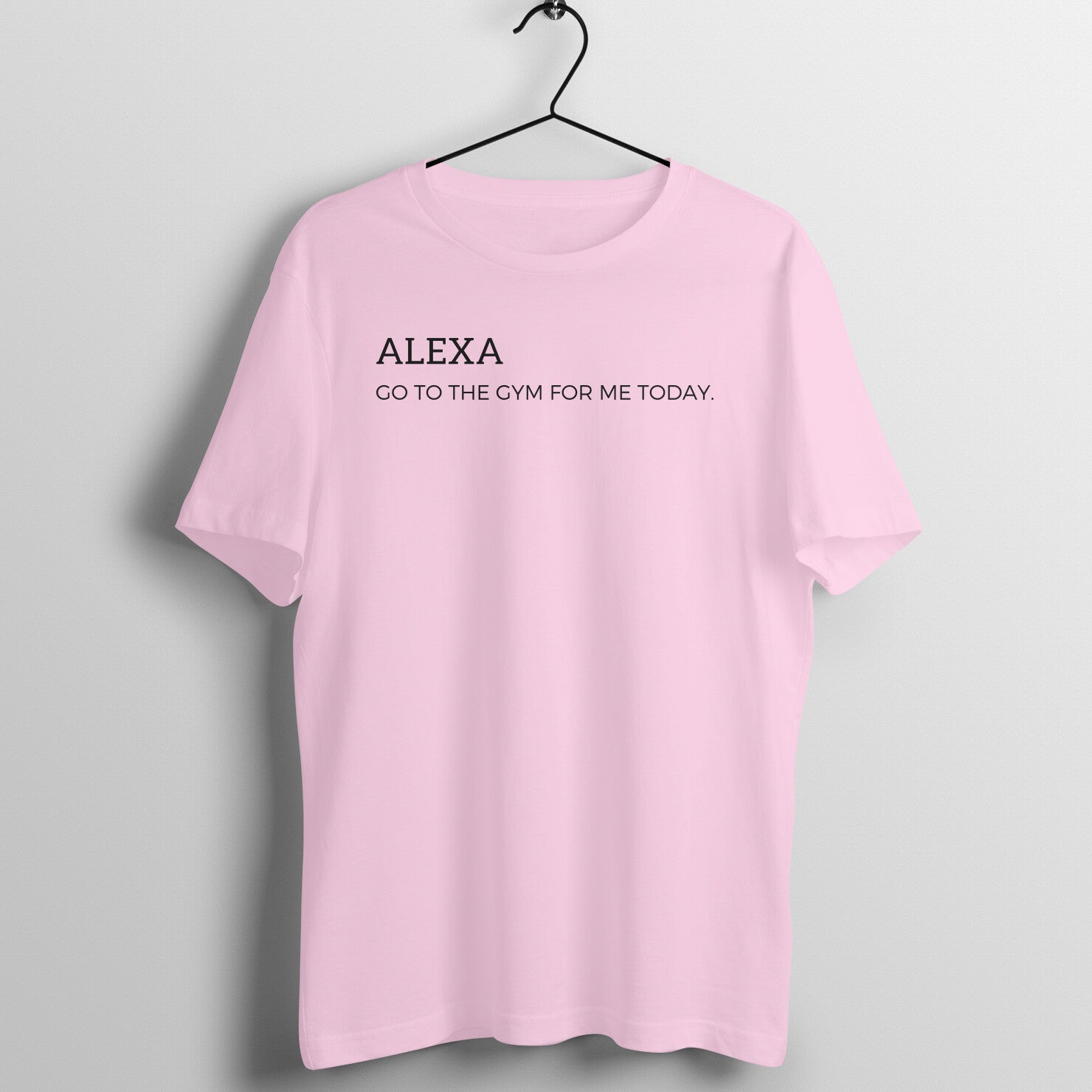 Light Pink women's fitness t-shirt with "Alexa Go to the Gym for Me Today" quote | 100% combed cotton, 180 GSM fabric | Fempowered