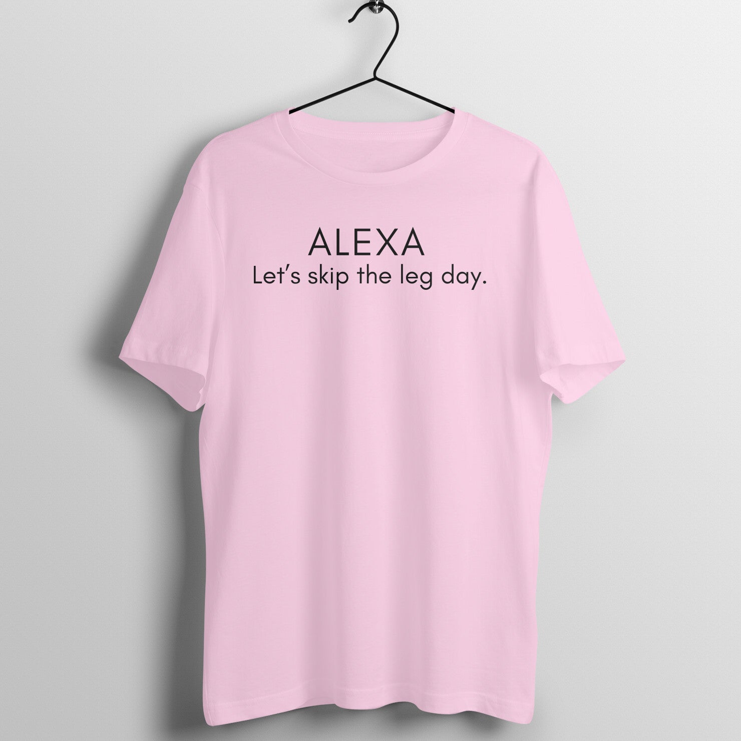 Light Pink women's fitness t-shirt with "Alexa Let's Skip the Leg Day" quote | 100% combed cotton, 180 GSM fabric | Fempowered