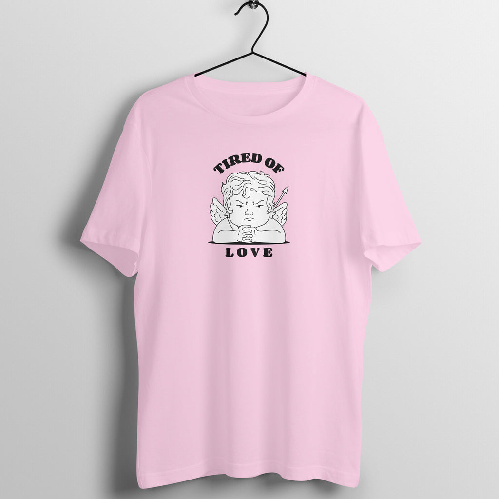 Tired of love - Women's Tee | Funny Valentine's Day Tee
