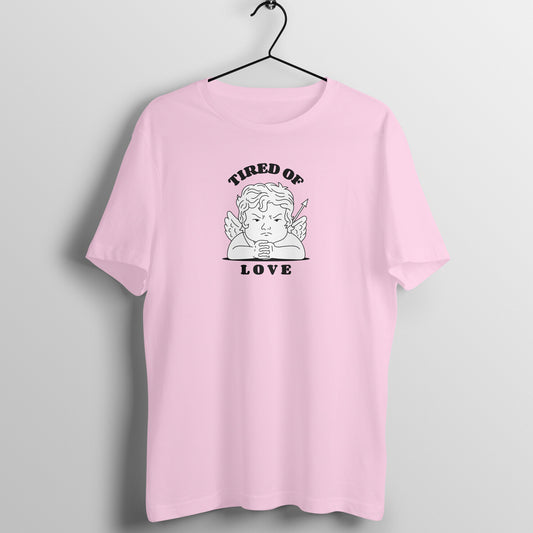 Tired of love - Women's Tee | Funny Valentine's Day Tee