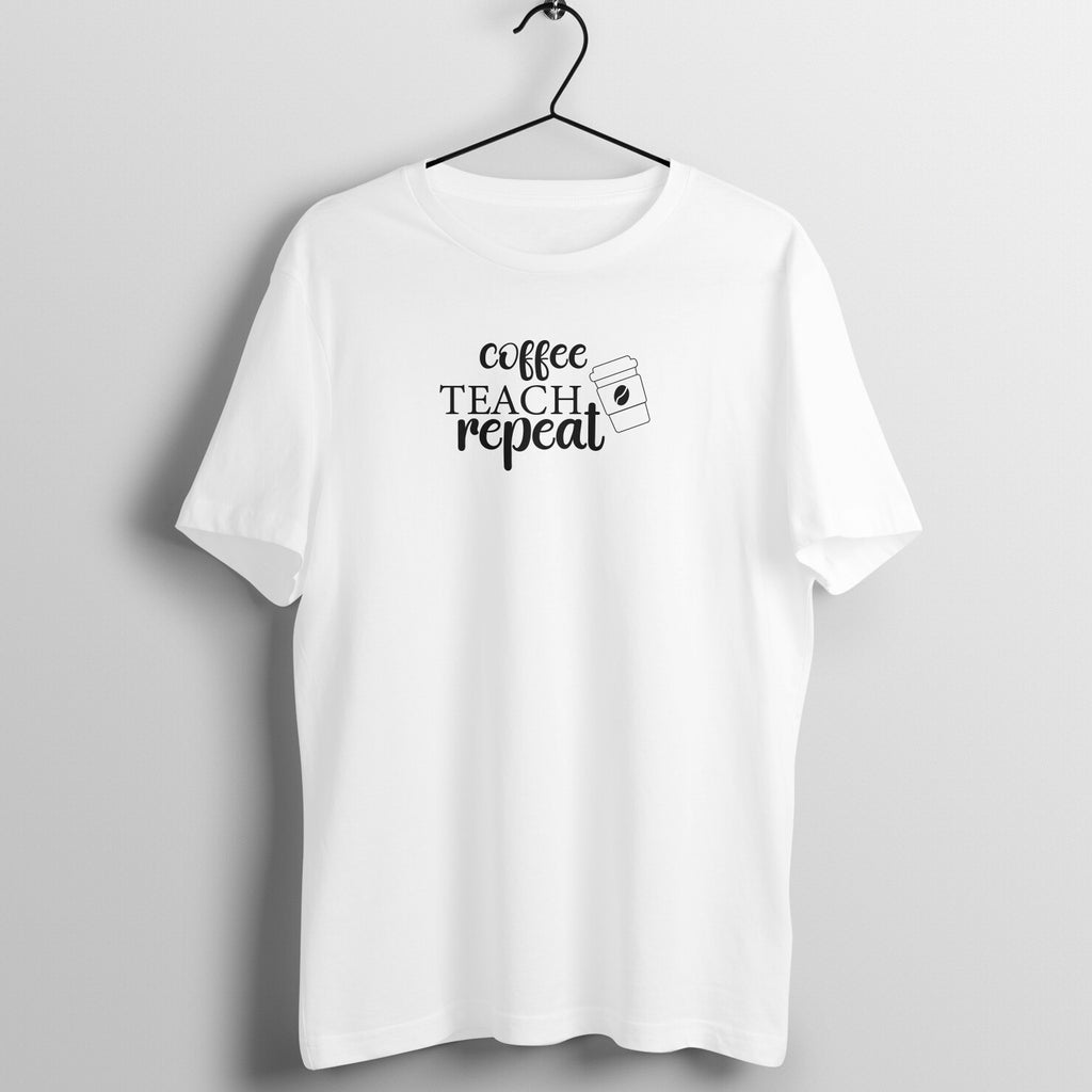 Coffee Teach Repeat - Women's Cotton T Shirt | Teacher's Day Gift T Shirt