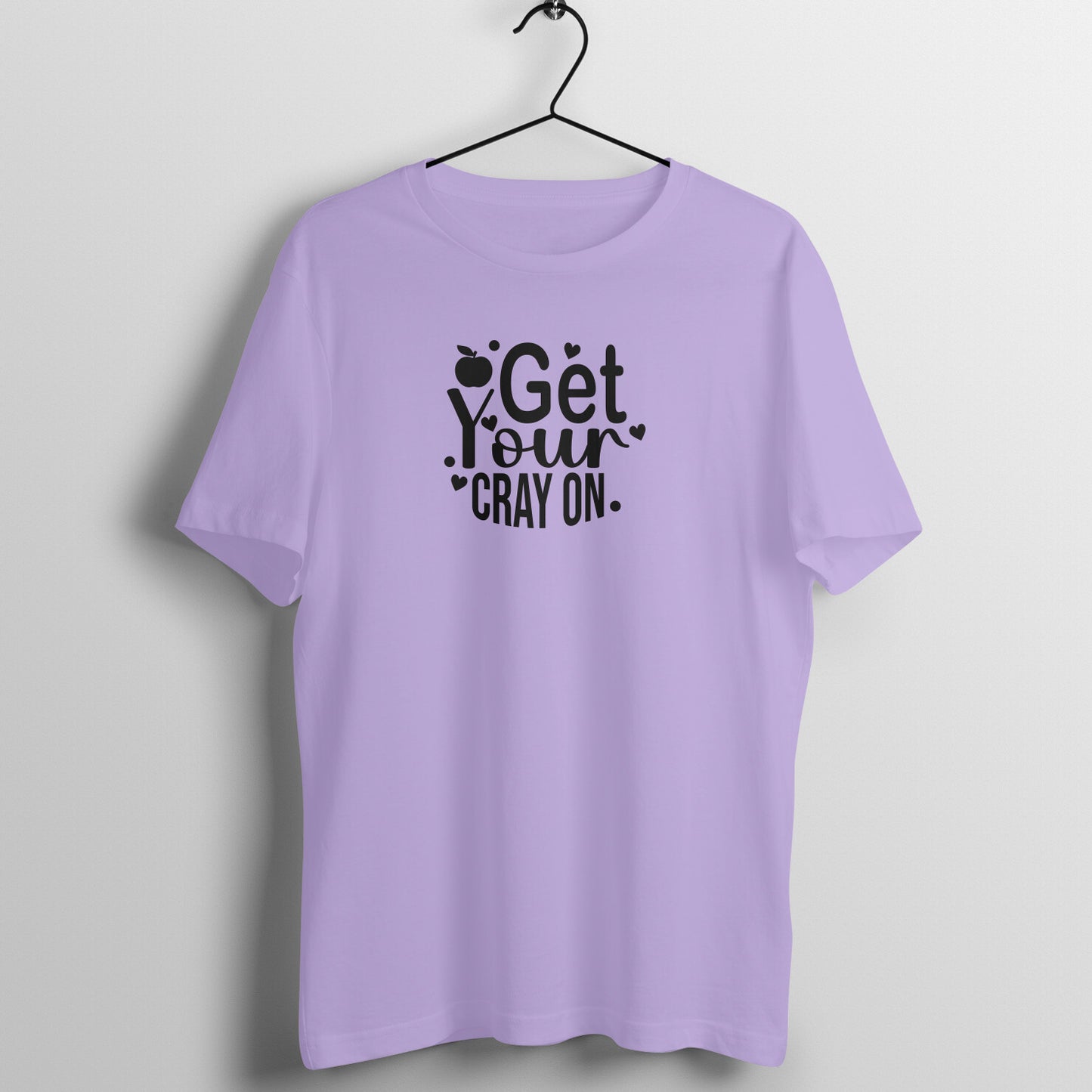 Get Your Cray on - Women's Cotton T Shirt | Teacher's Day Gift T Shirt