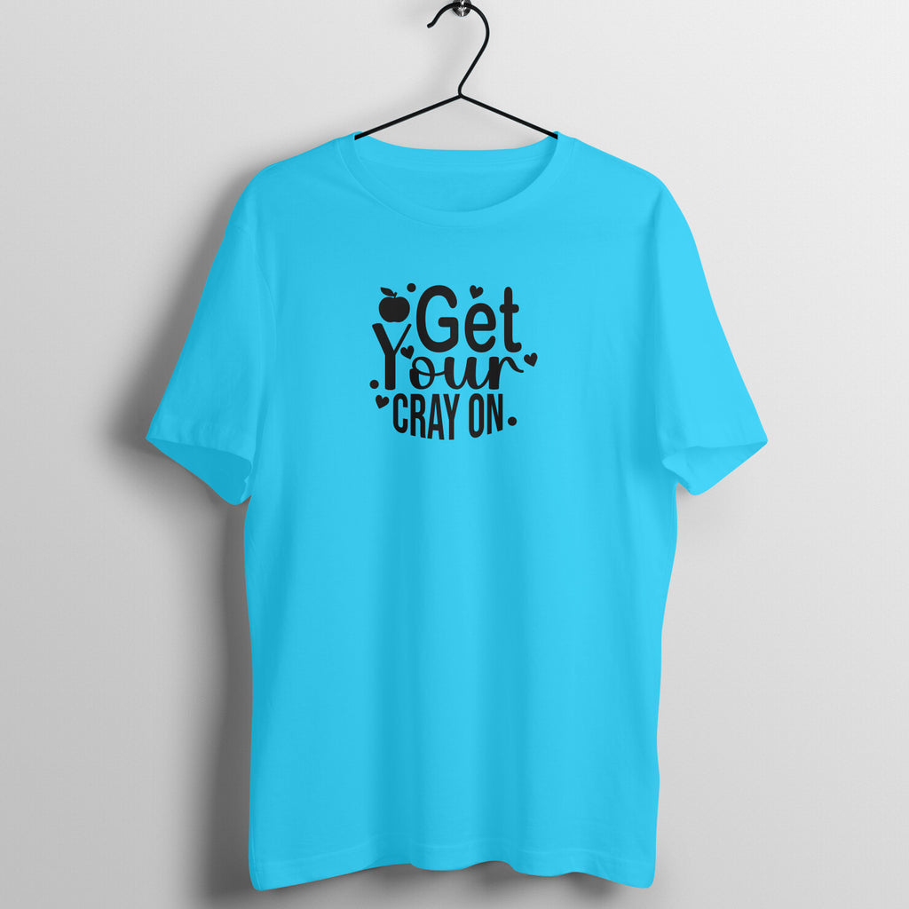 Get Your Cray on - Women's Cotton T Shirt | Teacher's Day Gift T Shirt