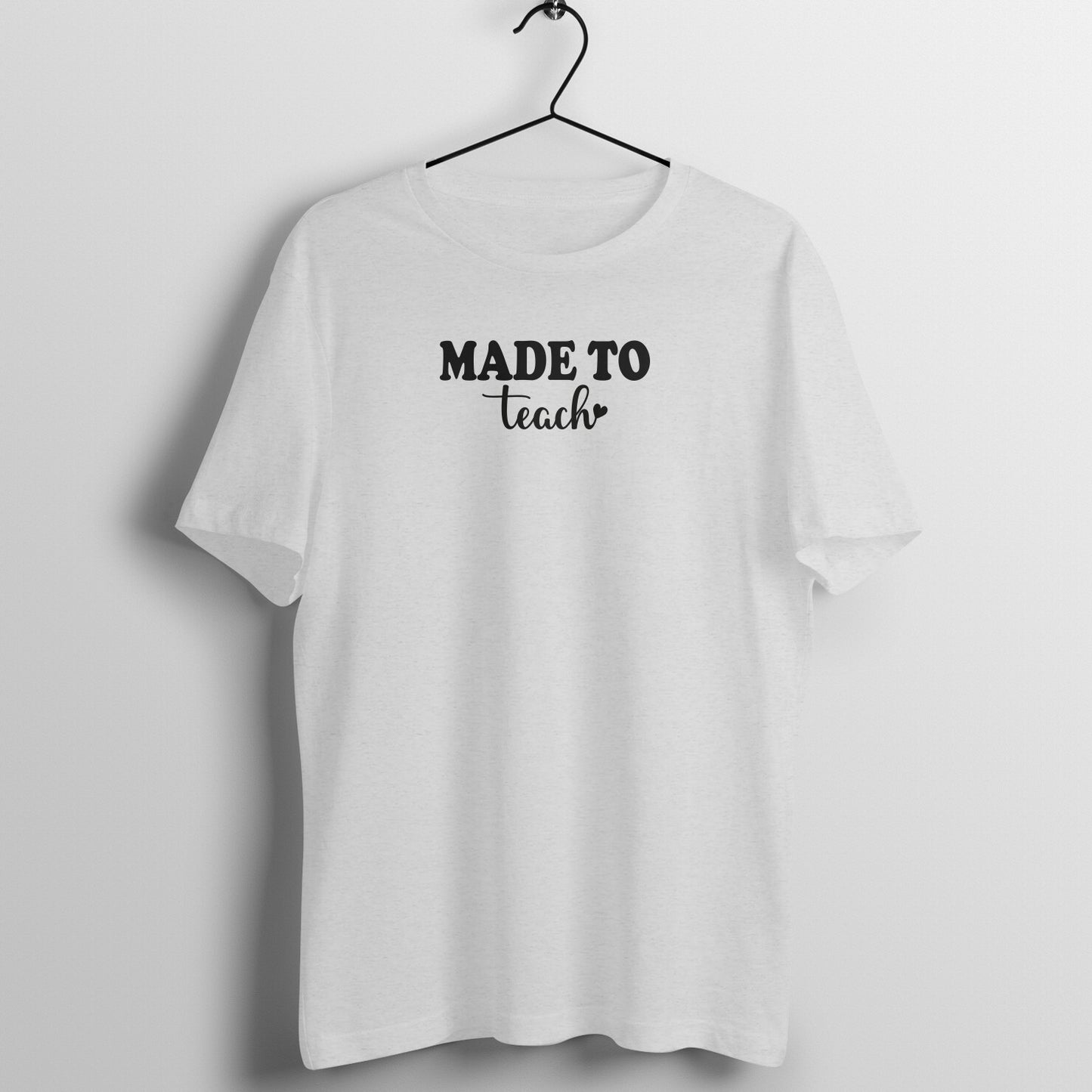 Made To Teach - Women's Cotton T Shirt | Teacher's Day Gift T Shirt