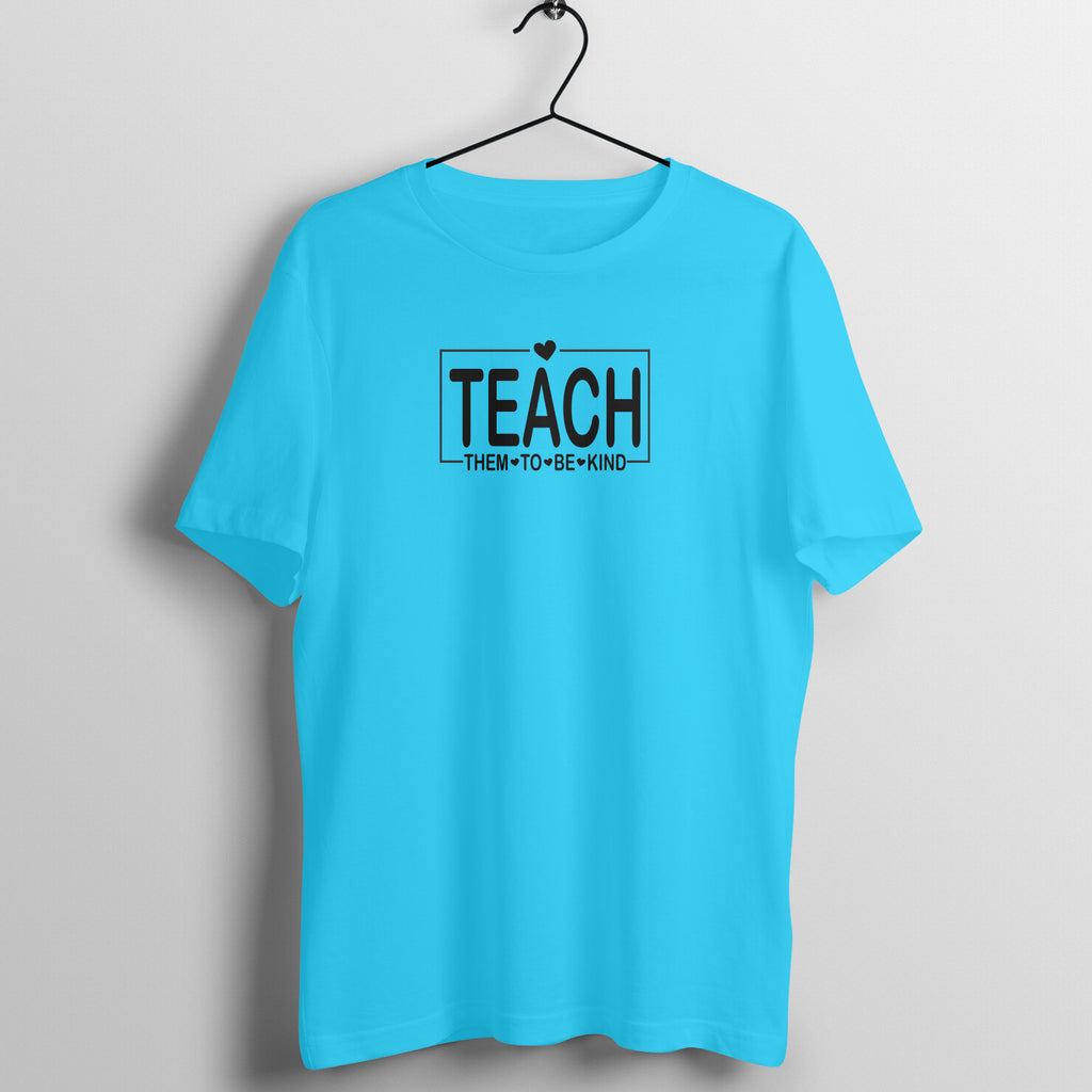Teach Them to Be Kind - Women's Cotton T Shirt | Teacher's Day Gift T Shirt