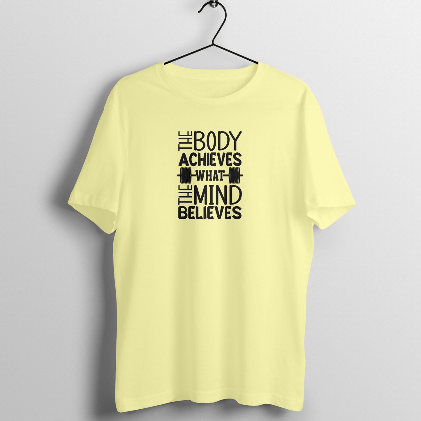 The body achieves what the mind believes - Women's Tee