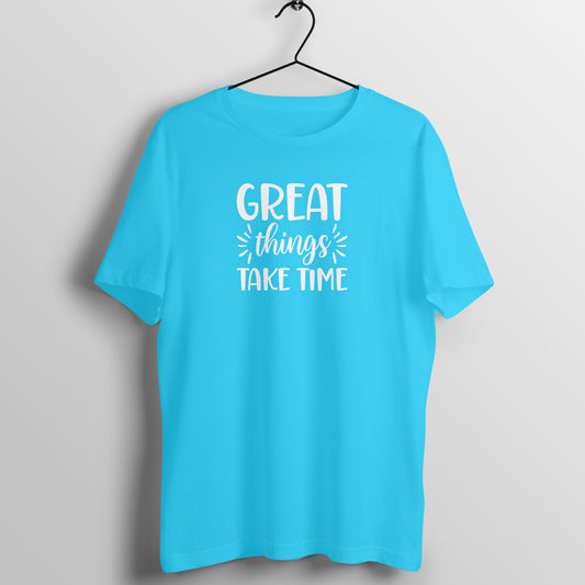 Great things take time - Women's Cotton Tee