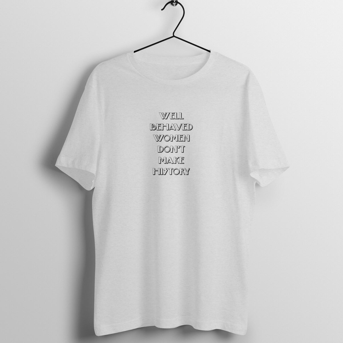 Well behaved women dont make history - Women's Tee