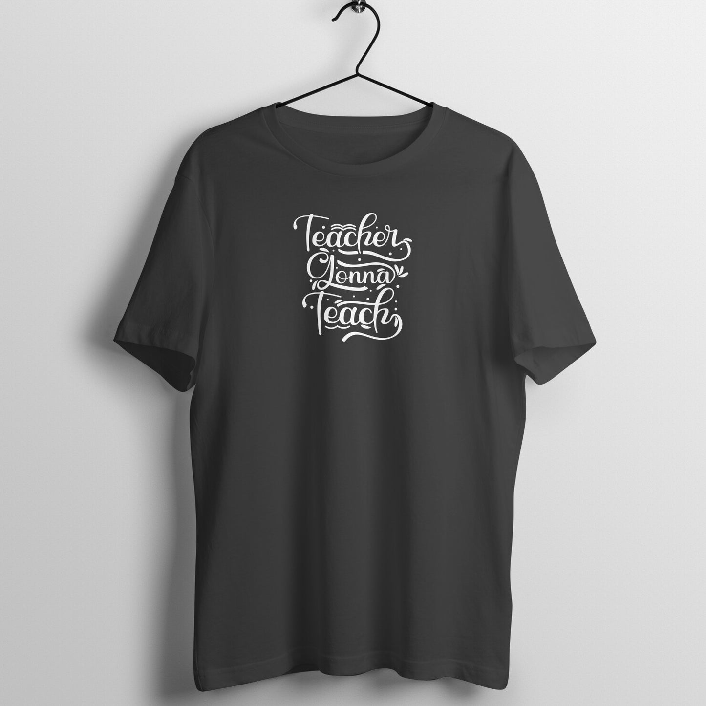 Teacher gonna teach - Women's Cotton T Shirt | Teacher's Day Gift T Shirt