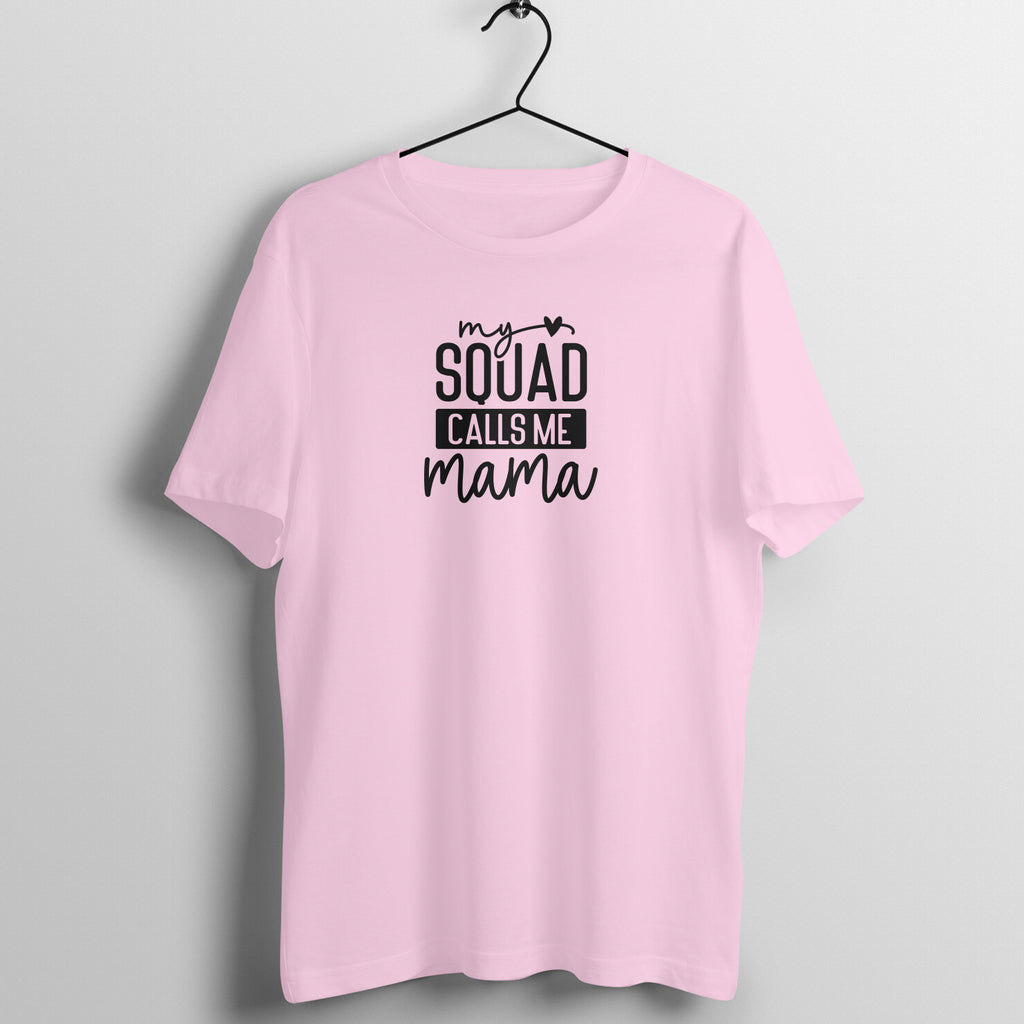 My squad calls me mama - Women's Half Sleeve Cotton Tee