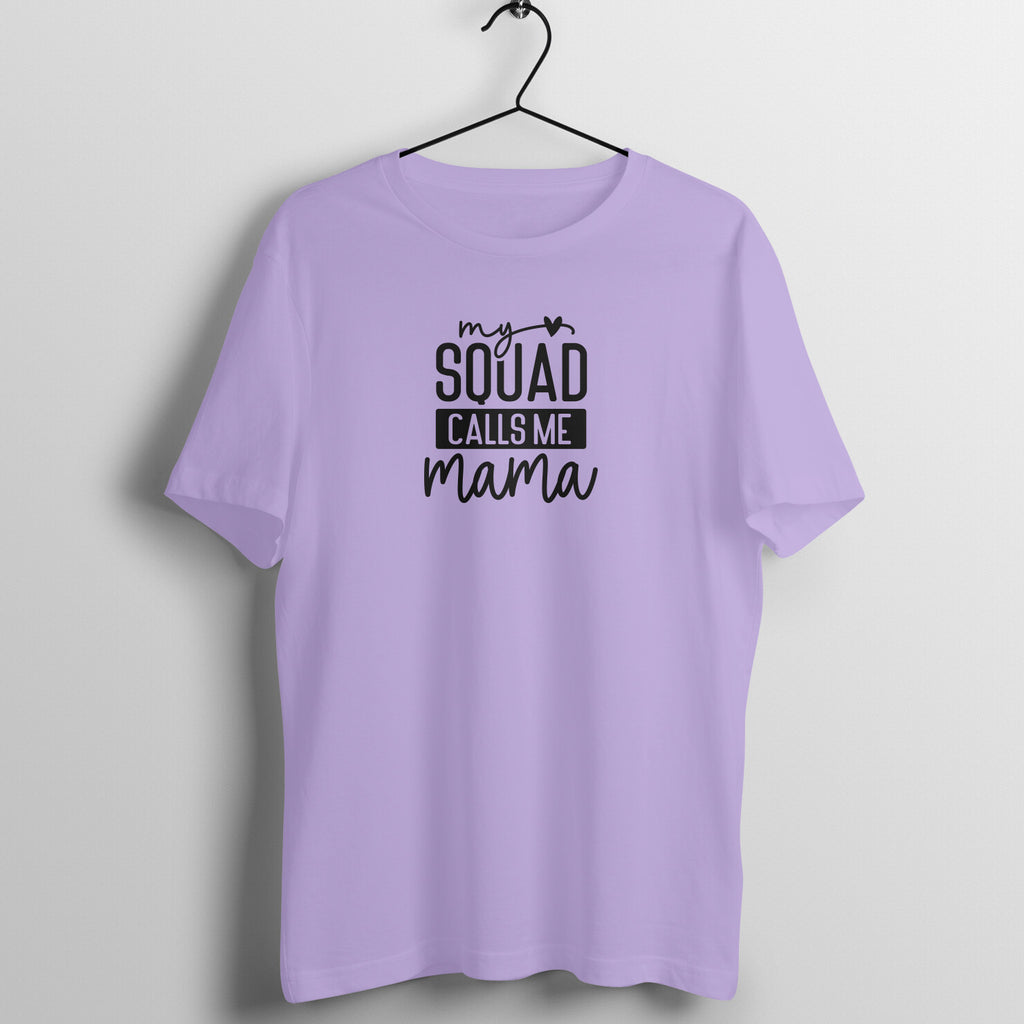 My squad calls me mama - Women's Half Sleeve Cotton Tee