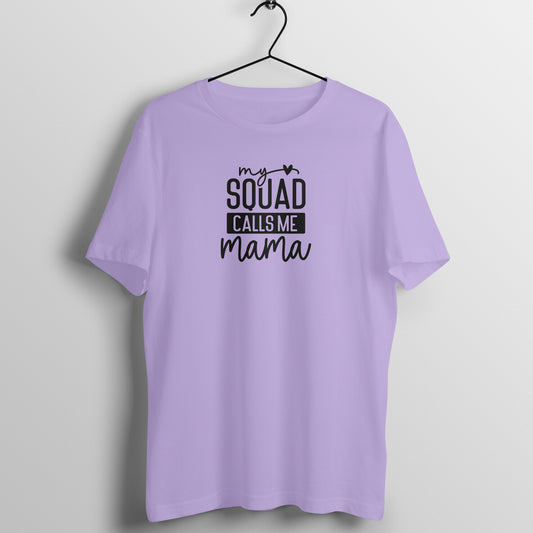 My squad calls me mama - Women's Half Sleeve Cotton Tee