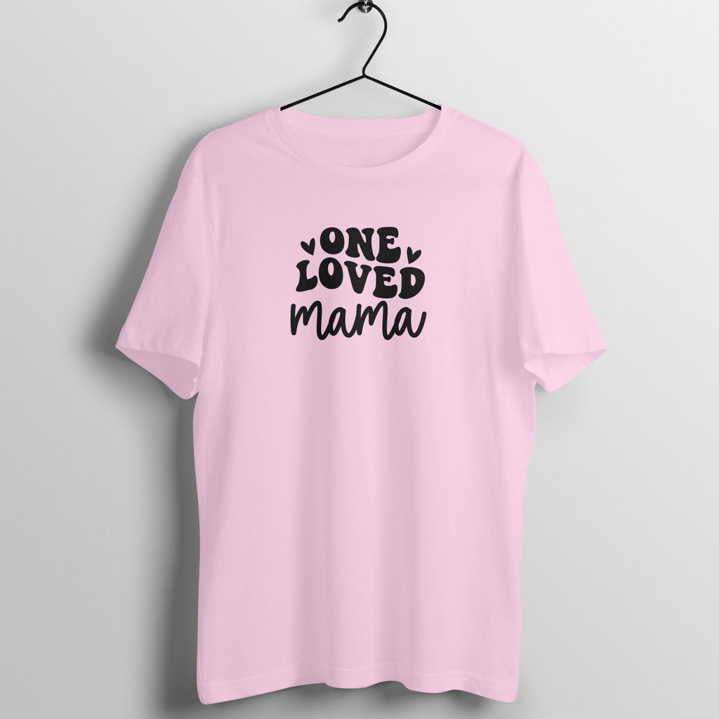 One loved mama- Women's Half Sleeve Cotton Tee | Mother's Day Gift | Mom T Shirt
