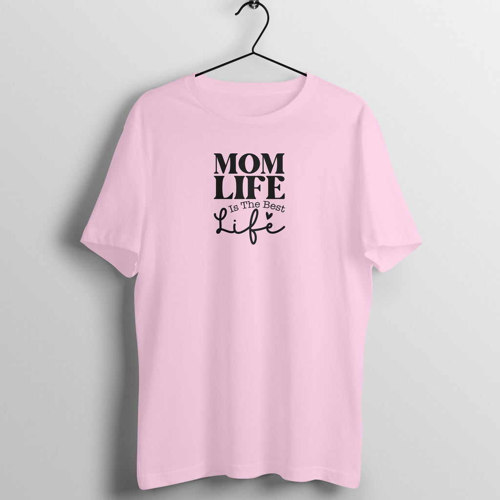 Mom life is the best - Women's Half Sleeve Cotton Tee | Mother's Day Gift | Mom T Shirt