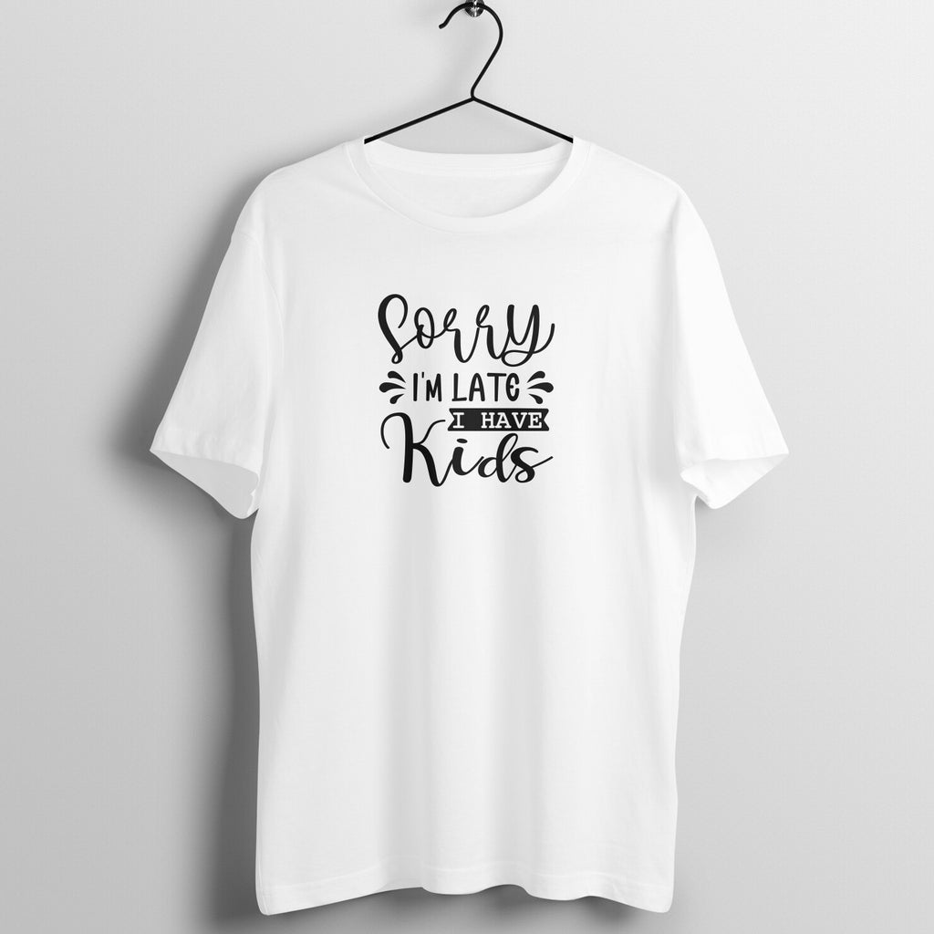Sorry I am late I have kids - Women's Tee | Mother's Day Gift | Mom T Shirt