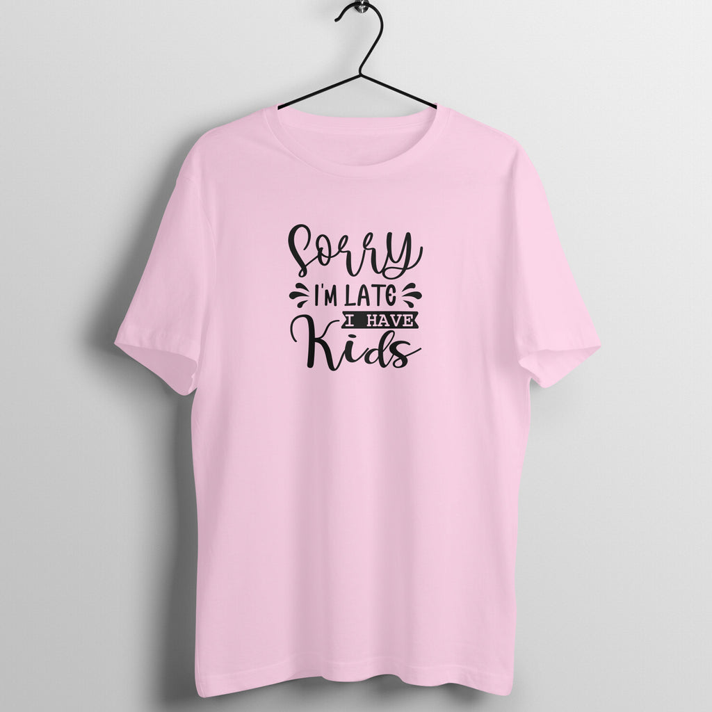 Sorry I am late I have kids - Women's Tee | Mother's Day Gift | Mom T Shirt