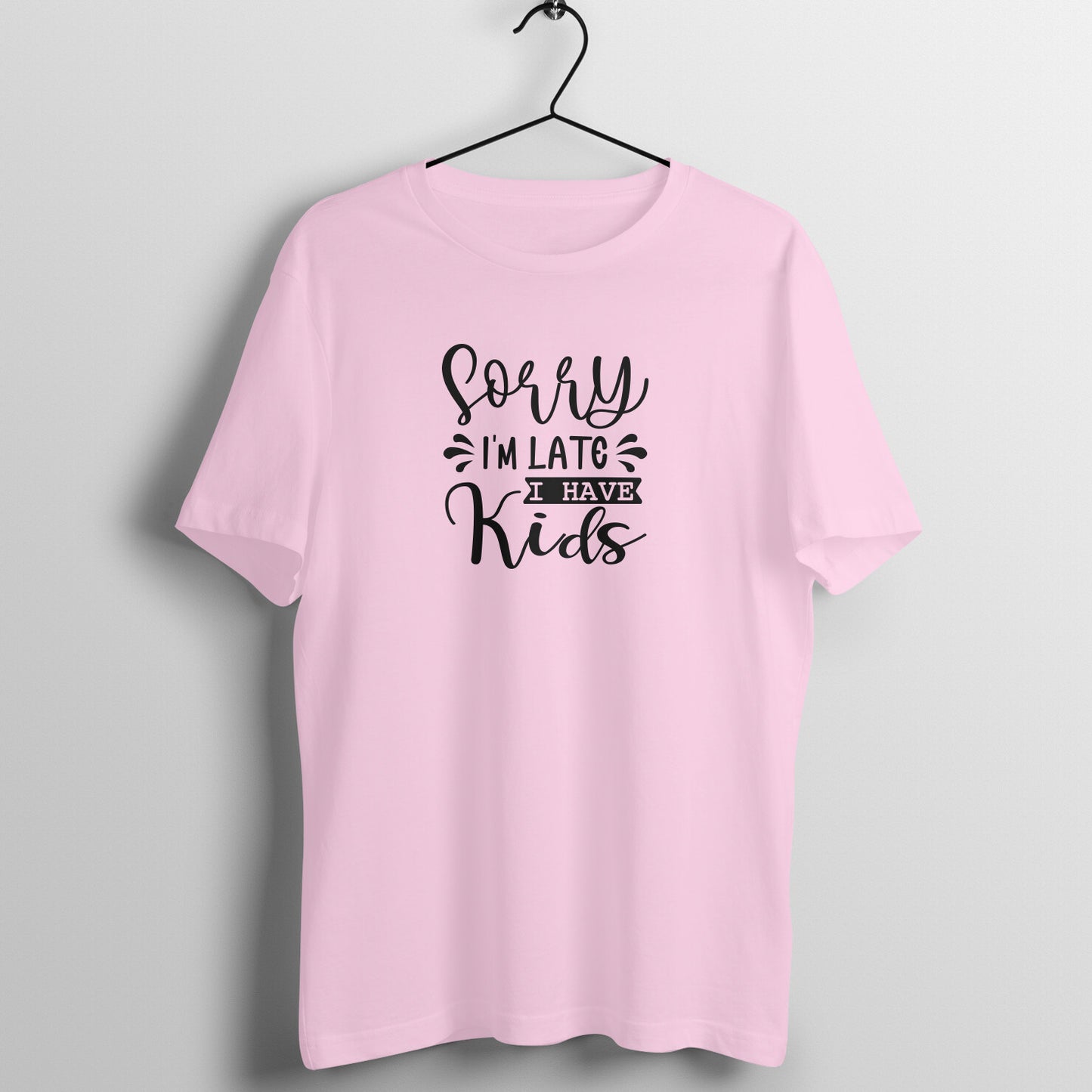 Sorry I am late I have kids - Women's Tee | Mother's Day Gift | Mom T Shirt