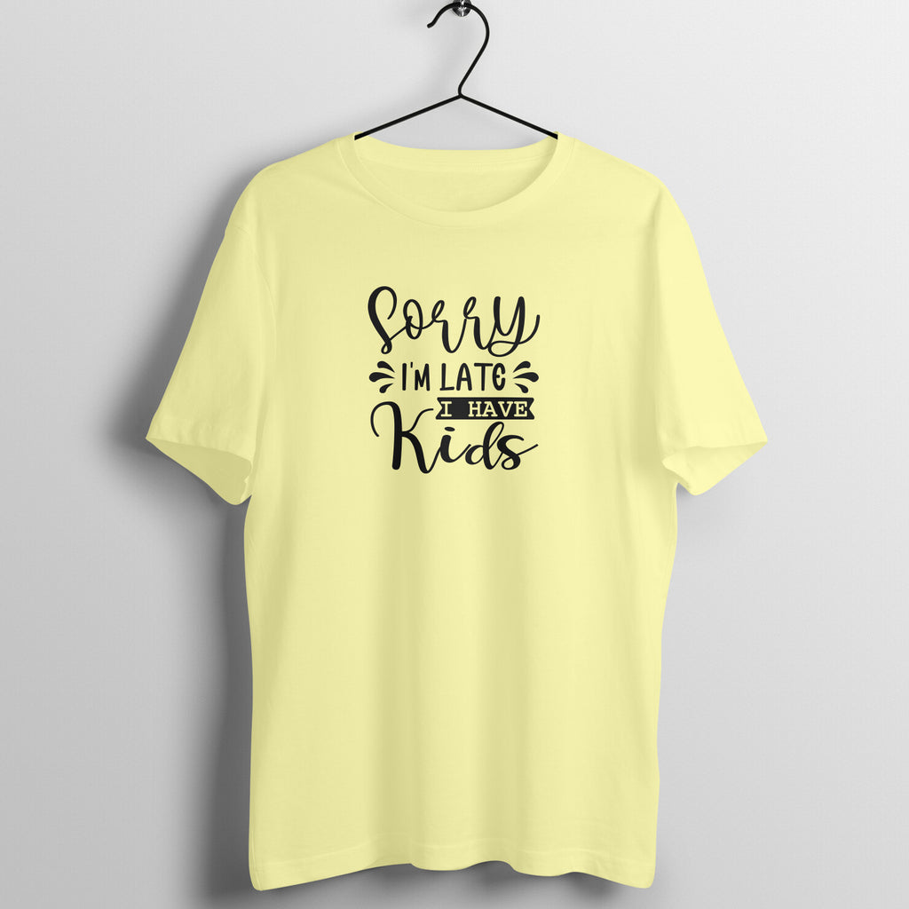 Sorry I am late I have kids - Women's Tee | Mother's Day Gift | Mom T Shirt
